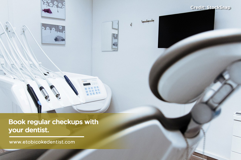 Book regular checkups with your dentist
