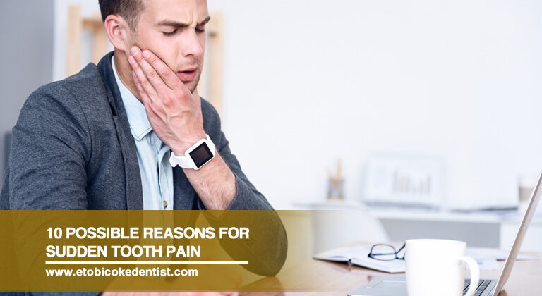 10 Possible Reasons for Sudden Tooth Pain