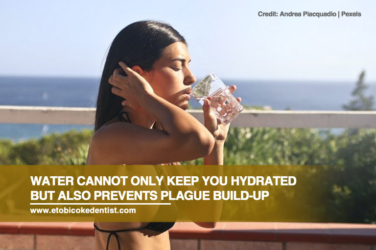 Water cannot only keep you hydrated but also prevents plague build-up