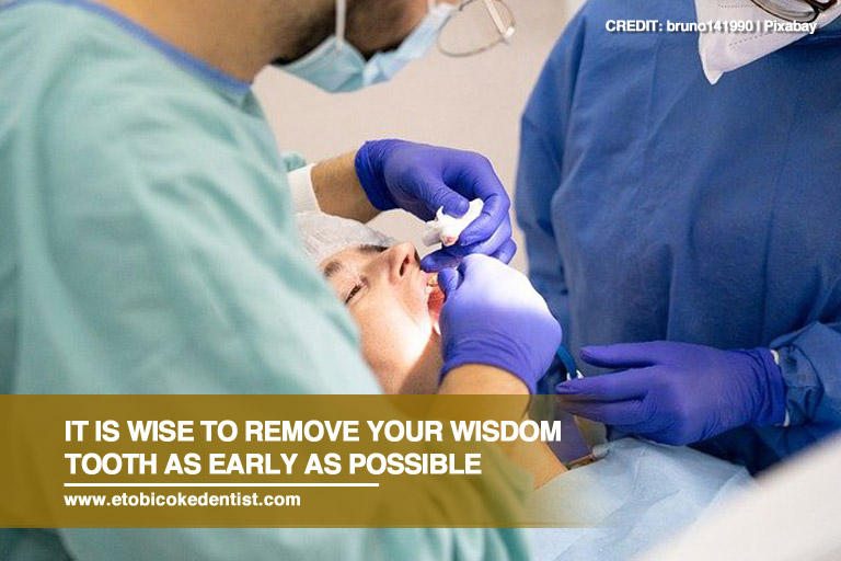 It is wise to remove your wisdom tooth as early as possible